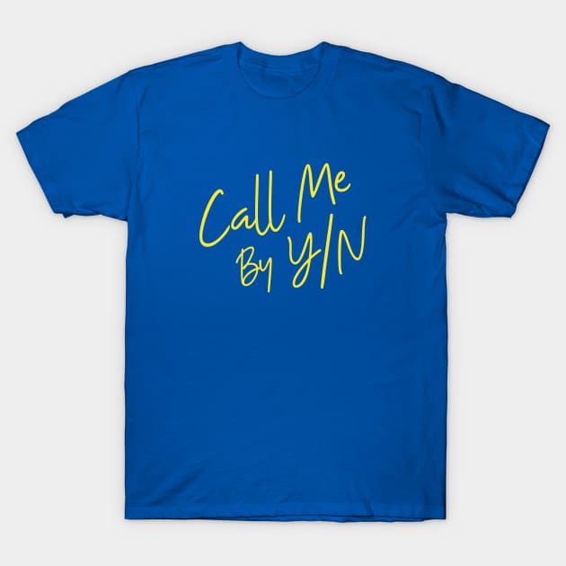 Call Me By Y/N T-Shirt by trollbogies